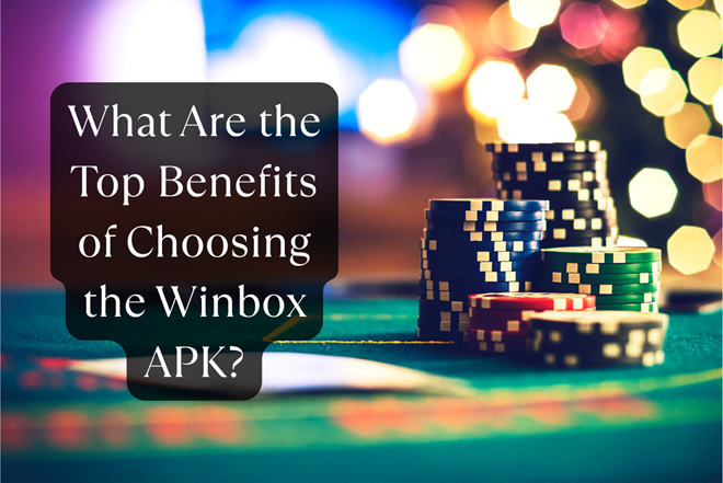 What Are the Top Benefits of Choosing the Winbox APK?